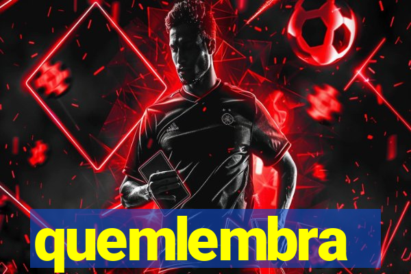 quemlembra