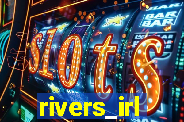 rivers_irl