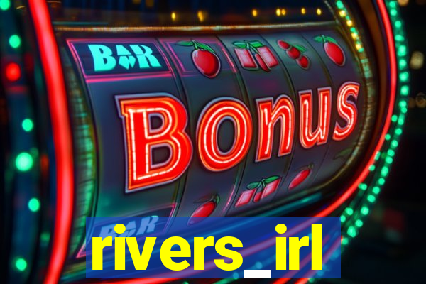 rivers_irl