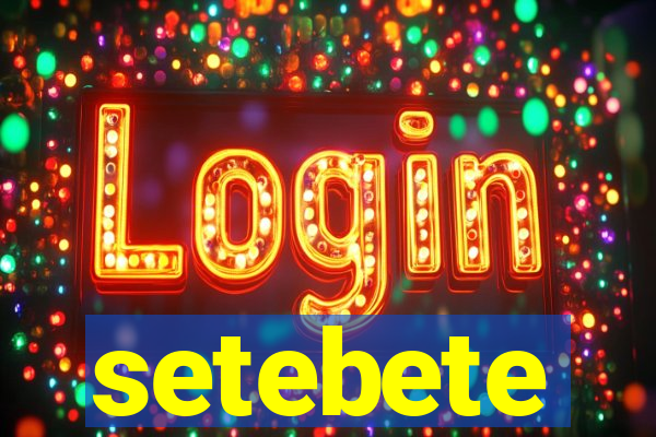 setebete