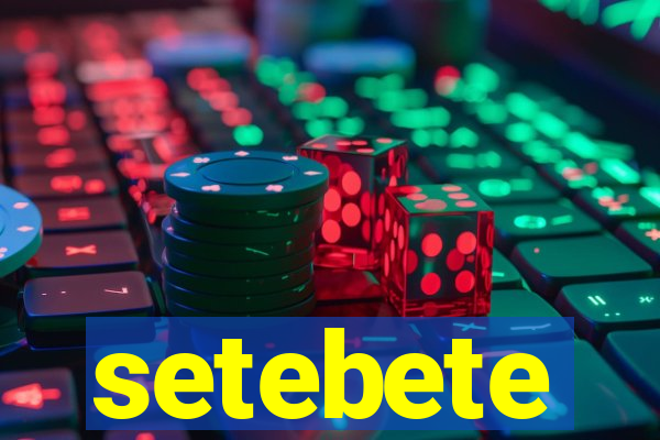 setebete