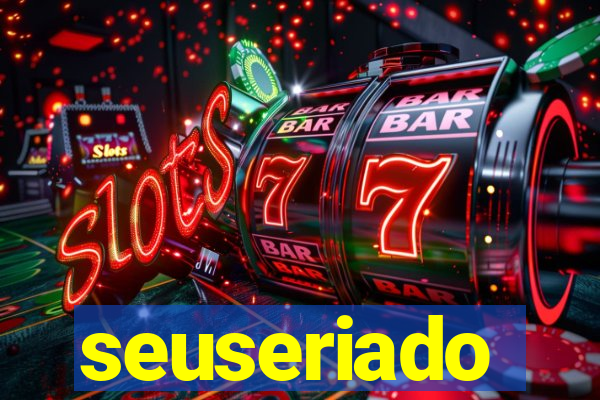 seuseriado
