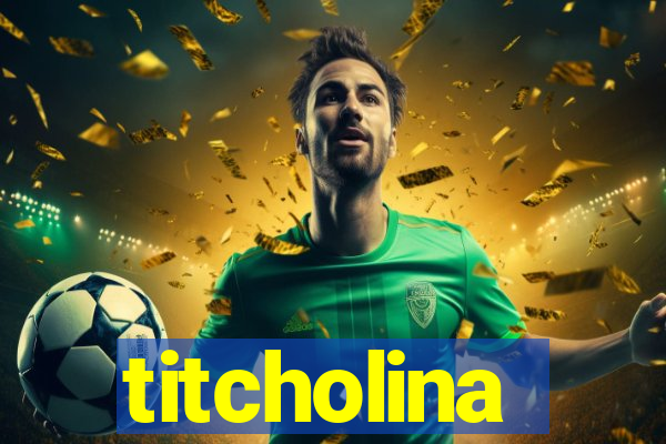 titcholina