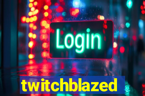 twitchblazed