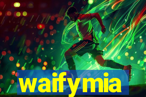 waifymia