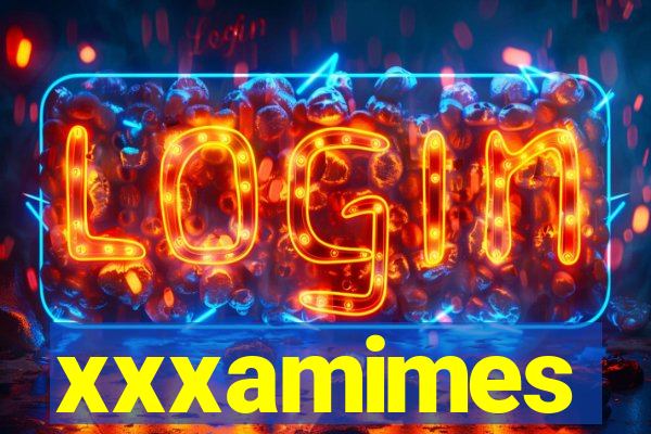 xxxamimes