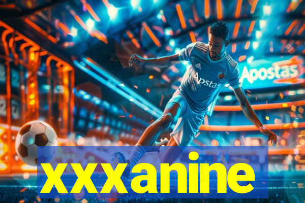 xxxanine