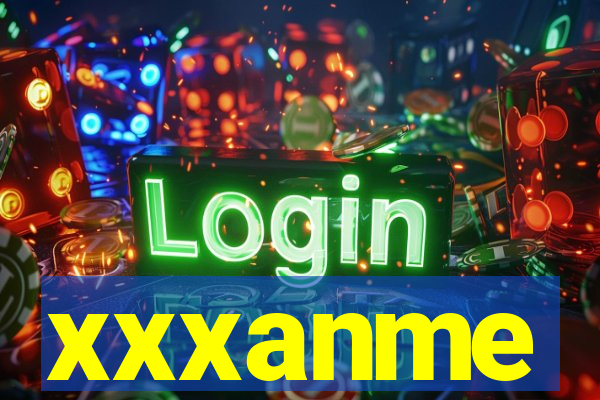 xxxanme
