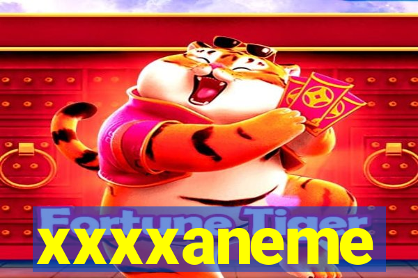 xxxxaneme