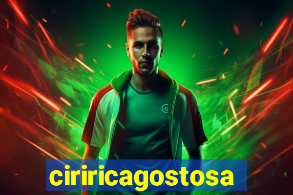 ciriricagostosa