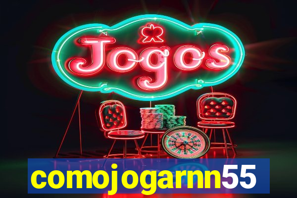 comojogarnn55