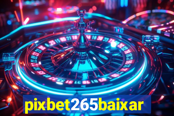 pixbet265baixar