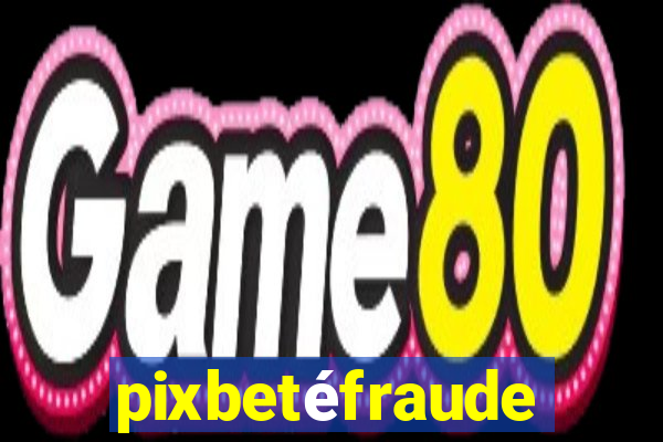 pixbetéfraude