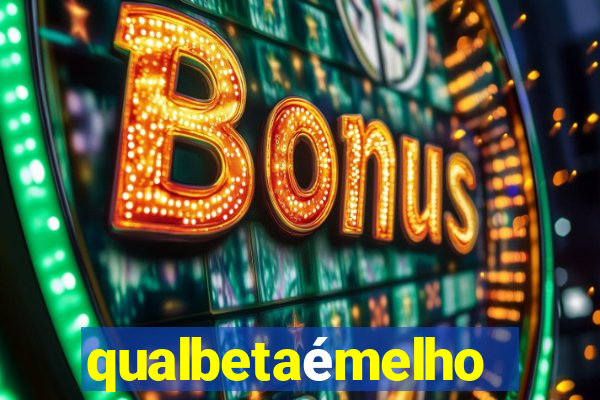 qualbetaémelhor