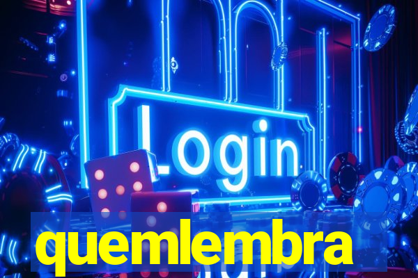quemlembra