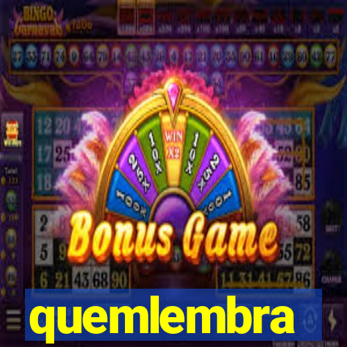 quemlembra